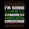 I\\\'m Going To Be Broke Until Next Christmas, Merry Christmas shirts Print Template