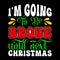 I\\\'m Going To Be Broke Until Next Christmas, Merry Christmas shirts Print Template