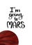 I'm going to mars hand drawn quote, poster