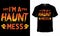 I\\\'m A Haunt Mess - Happy Halloween t-shirt design vector. Scary Halloween t-shirt design.