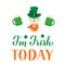 I m Irish today lettering and Leprechaun cartoon icon with green hat, mustache, red beard, pipe and leaf of clover, mug of beer.