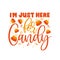 I`m Just Here For Candy- Funny Halloween phrase.