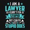 I\\\'m a lawyer I can\\\'t fix stupid but I can fix what stupid does