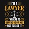 I\'m a lawyer I\'m here to defend your ass, not to kiss it