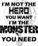 I\'m Not The Hero You Want I\'m The Monster You Need T-Shirt Design Vector File