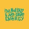 I`m Not Lazy I Just Save Energy Typography Quote. Vector Hand Drawn Lettering.