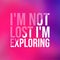 I`m not lost i`m exploring. Life quote with modern background vector