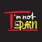 I`m not in pain - inspire motivational feministic quote. Hand drawn beautiful lettering. Print