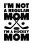 I`m not a regular mom, I`m a hockey mom.