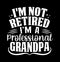 I\\\'m Not Retired I\\\'m A Professional Grandpa, Papa Hero Funny Fathers Day Gift, Grandpa Quote Retired Grandpa Design