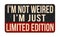 I\\\'m not weird I\\\'m just limited edition vintage rusty metal sign