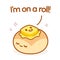 I`m On A Roll bread pun