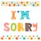 I'm sorry design card . Hand drawn phrase with decorative elements