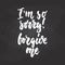 I`m so sorry, forgive me - hand drawn lettering phrase on the black chalkboard background. Fun brush ink inscription for