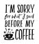 I`m Sorry for What I Said Before My Coffee