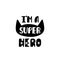 I`m a super hero. Hand drawn nursery print with mask. Black and white poster