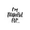 I`m thankful for - hand drawn Autumn seasons Thanksgiving holiday lettering phrase isolated on the white background. Fun