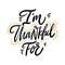 I`M Thankful for. Thanksgiving holiday lettering. isolated