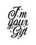 i\\\'m your gift. Hand drawn typography poster design