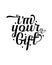 i\\\'m your gift. Hand drawn typography poster design