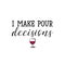 I make pour decisions. Lettering. Wine calligraphy vector illustration.