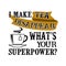 I make tea Disappear What s Your Superpower. Food and Drink Super power Quote