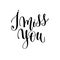 I miss you black and white hand lettering inscription