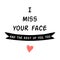 I miss your face Quarantine phrase Love Quarantine card. Cute romantic slogan lettering Love you black graphic element