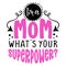 I am a Mom, what is your superpower