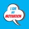 I am my motivation. Motivational and inspirational quote