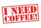 I NEED COFFEE