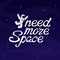 I need more space. Astronaut in outer space with slogan lettering and starry sky Vector motivation cartoon concept for t