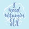 I need vitamin Sea - hand drawn lettering quote colorful fun brush ink inscription for photo overlays, greeting card or