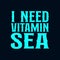 I need vitamin sea. stylish typography design