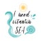 I need vitamin sea. Vector inspirational vacation and travel quote with hand drawn waves in sea turquoise color