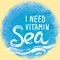 I need vitamin sea White text on blue abstract background, symbol of the sea ocean trendy print Round composition Beige sand. Summ