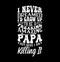 I Never Dreamed I’d Grow Up To Be A Freaking Amazing Papa But Here I Am Killing It, Freaking Papa, Proud Papa, Love You Papa