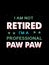 I am not retired i`m professional paw paw t-shirt design.