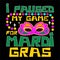 I Paused My Game For Mardi Gras, Typography design for Carnival celebration