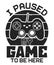 I paused my game to be here gaming vintage black t shirt design with game console