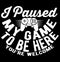 i paused my game to be here youâ€™re welcome, sport life video game tee gift shirt