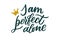 I am perfect alone lettering. Drawn art sign. Sarcastic valentine card.