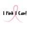 I pink I can! Breast cancer motivational slogans. Women oncological disease awareness campaign slogan.