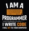 I am a programmer I write code I will not fix your computer.