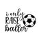 i only raise baller soccer family saying or pun vector design for print on sticker, vinyl, decal, mug and t shirt