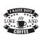 I raises Boys on Love and Coffee. Food and Drink Quote and Saying good for cricut
