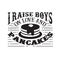 I raises Boys on Love and Pancakes. Food and Drink Quote and Saying good for cricut