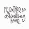 I rather be drinking beer t-shirt quote lettering.