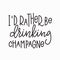 I rather drinking champagne shirt quote lettering.