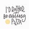 I rather eating pizza t-shirt quote lettering.